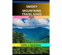 SMOKY MOUNTAINS TRAVEL GUIDE 2026: The Smoky Mountains: America’s Misty Wonderland of Trails, Traditions, and Timeless Views