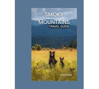 SMOKY MOUNTAINS TRAVEL GUIDE: Scenic Drives, Waterfalls, Hiking Trails, Cabins, and Mountains Charm in America’s Most Visited National Park