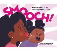 Smooch!: A Sweet Picture Book about Unconditional Love