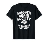 Smooth Brain Society No Thoughts Just Vibes Funny Joke Meme T-Shirt