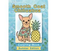Smooth Coat Chihuahua Coloring Book: Summer Edition: A Bold and Easy Coloring Book for Adults and Seniors Featuring Cute and Simple Smooth Coat ... and Mindfulness (Cozy Summer Coloring Books)
