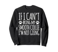 Smooth Collie Dog Owner If I Can't Bring My Dog Funny Sweatshirt
