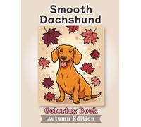 Smooth Dachshund Coloring Book: Autumn Edition: Bold and Easy Coloring Book Designs for Adults and Seniors Featuring Cute and Simple Dog Illustrations ... and Mindfulness (Cozy Fall Coloring Books)