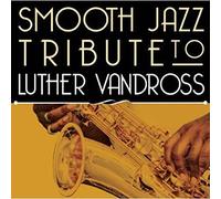 SMOOTH JAZZ ALL STARS - A Smooth Jazz Tribute to Luther Vandross
