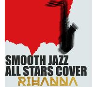 SMOOTH JAZZ ALL STARS - Smooth Jazz All Stars Cover Rihanna
