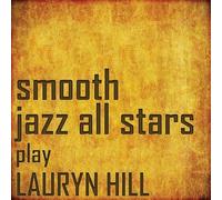 SMOOTH JAZZ ALL STARS - Smooth Jazz All Stars Perform Lauryn Hill