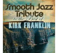 SMOOTH JAZZ ALL STARS - Smooth Jazz Tribute to the Best of Kirk Franklin