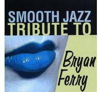 SMOOTH JAZZ TRIBUTE - Smooth Jazz Tribute to Bryan Ferry