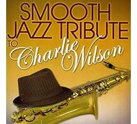 SMOOTH JAZZ TRIBUTE - Smooth Jazz tribute to Charlie Wilson