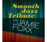SMOOTH JAZZ TRIBUTE - Smooth Jazz Tribute to Jamie Foxx