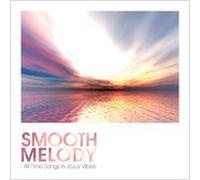 SMOOTH MELODY -ALL TIME SONGS IN JAZZY VIBES-