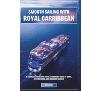 Smooth Sailing With Royal Carribbean: A Complete 2025-2026 Royal Caribbean Guide to Ships, Destinations, and Onboard Secrets