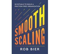 Smooth Scaling: 20 Rituals to Build a Friction-Free Organization