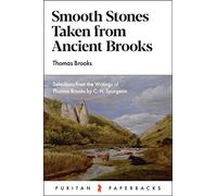 Smooth Stones Taken from Ancient Brooks: Being a Collection of Sentences, Illustrations, and Quaint Sayings from That Renowned Puritan, Thomas Brooks (Puritan Paperbacks)
