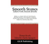 Smooth Stones Taken From Ancient Brooks: Being A Collection Of Sentences, Illustrations, And Quaint Sayings, From The Works Of That Renowned Puritan, Thomas Brooks.
