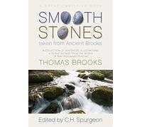 Smooth Stones taken from Ancient Brooks: Being a Collection of Sentences, Illustrations, and Quaint Sayings from the Works of that Renowned Puritan Thomas Brooks