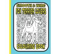 Smooth & Wire Fox Terrier Lovers Colouring Book: Gifts for terrier lovers (Terriers Colouring Books by Trevlora)