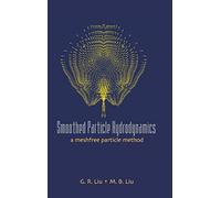 Smoothed Particle Hydrodynamics: A Meshfree Particle Method