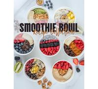 Smoothie Bowl Recipe Collection: A Blank Cookbook To Write In For Your Most Favorite Fruit and Veggie Meals To Make Again and Again | Gifts For Healthy Women, Men, Teens and Kids