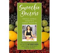 Smoothie Doctors: Delicious, Nutritious Recipes for a Healthier, Happier Life (Your Doctors, Your Health)
