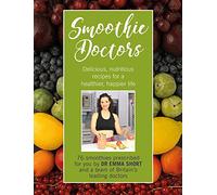 Smoothie Doctors: Delicious, Nutritious Recipes for a Healthier, Happier Life (Your Doctors, Your Health)