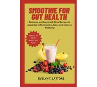 Smoothie for Gut Health: Delicious and Easy Fruit Blend Recipes to Avoid Gut Inflammation, Detox and Improve Wellbeing