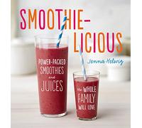 Smoothie-Licious: Power-Packed Smoothies and Juices the Whole Family Will Love