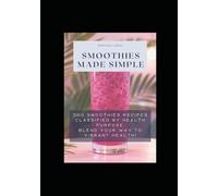 Smoothie Recipe Book, Healthy Smoothies, Menu Guide by Health Purpose: low carb, vegan, detox, muscle building, liver health, weight loss and more!: Breakfast Drink Recipes (Recipes Cookbooks)