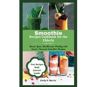 Smoothie Recipes Cookbook for the Elderly: Boost Your Health and Vitality with Senior-Focused Smoothie Recipes (Age defying wellness series)