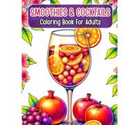 Smoothies & Cocktails Coloring Book for Adults: Refreshing Drinks, Tropical Beverages & Elegant Cocktail Art for Relaxation and Creativity
