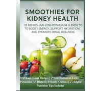 Smoothies For Kidney Health: Delicious Low-Oxalate, Low-Potassium Blends to Support Renal Function, Prevent Stones & Boost Energy Naturally