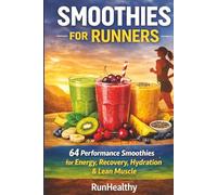 Smoothies for Runners: 64 Performance Smoothies for Energy, Endurance, Recovery, Hydration & Lean Muscle