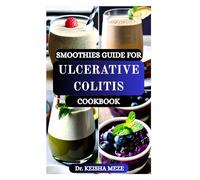 SMOOTHIES GUIDE FOR ULCERATIVE COLITIS COOKBOOK: Soothing, Gut-Friendly Blends to Support Digestion, Hydration & Healing