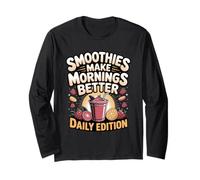 Smoothies Make Mornings Better Daily Edition Long Sleeve T-Shirt