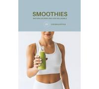 SMOOTHIES NATURALES PARA UNA VIDA SALUDABLE | RECETAS FÁCILES PARA DESINTOXICAR, ENERGIZAR Y CUIDAR TU CUERPO: Guía completa para perder peso, desinflamar y ganar energía