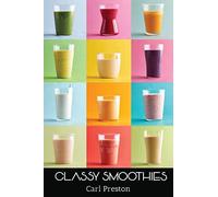 Smoothies: Smoothie Recipes: 100 Classy Smoothie Recipes: Smoothie Book: Weight Loss Smoothies-> Smoothies for Weight Loss: Green Smoothie Recipes: 10 ... Cleanse,10 Day Green Smoothie Cleanse)