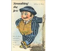 Smoothing the Jew: "Abie the Agent" and Ethnic Caricature in the Progressive Era