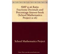 SMP 11-16 Ratio Fractions Decimals and Percentage Answer book (School Mathematics Project 11-16)