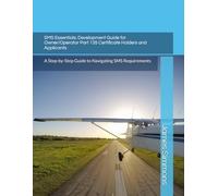 SMS Essentials: Development Guide for Owner/Operator Part 135 Certificate Holders and Applicants: A Step-by-Step Guide to Navigating SMS Requirements