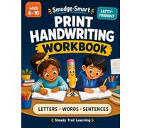 Smudge-Smart Print Handwriting Workbook: Lefty-Friendly Practice for Kids Ages 6-10 with Letters, Words, Sentences, Spacing, and Everyday Writing Confidence