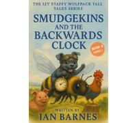 Smudgekins and the Backwards Clock: The Izy Staffy Wolfpack Tall Tales Series - Book 4 (The Izy Staffy Wolfpack Tall Tales - Series One)