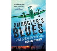 Smuggler's Blues: A True Story of the Hippie Mafia: A True Story of the Hippie Mafia (Cannabis Americana: Remembrance of the War on Plants, Book 1)