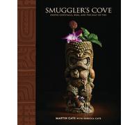 Smuggler's Cove: Exotic Cocktails, Rum, and the Cult of Tiki by Martin Cate (Eng