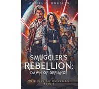 Smuggler's Rebellion: Dawn of Defiance: Wild Frontier Chronicles Book I: 1
