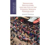 Smugglers, Speculators, and the City in the Ethiopia-Somalia Borderlands (African Studies)