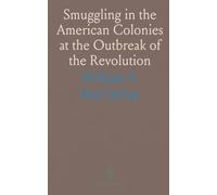Smuggling in the American Colonies at the Outbreak of the Revolution: With Special Reference to the West Indies Trade