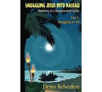 Smuggling Jesus into Nassau Memoirs of a Shipwrecked Sailor Denis Belvedere: Smuggling in 69