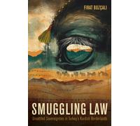Smuggling Law : Unsettled Sovereignties in Turkey's Kurdish Borderlands