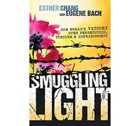 Smuggling Light: One Woman's Victory Over Persecution, Torture, and Imprisonment