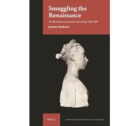 Smuggling the Renaissance: The Illicit Export of Artworks Out of Italy, 1861-1909 (Studies in the History of Collecting & Art Markets)